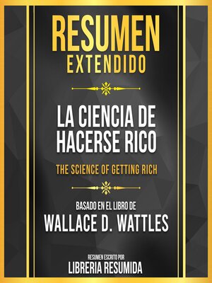 cover image of Resumen Extendido--La Ciencia De Hacerse Rico (The Science of Getting Rich)--Basado En El Libro De Wallace D. Wattles
